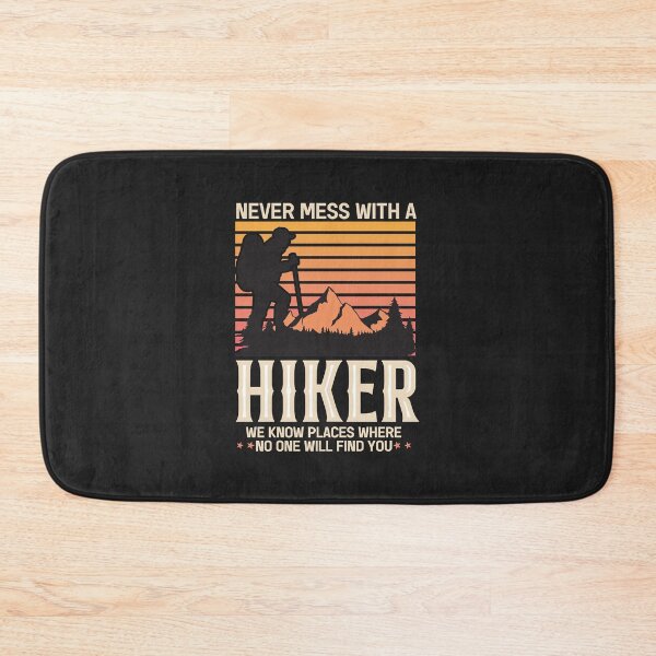 Item preview, Never Mess With a Hiker We Know Places Where No One Will Find You Essential designed and sold by PootinTuon.