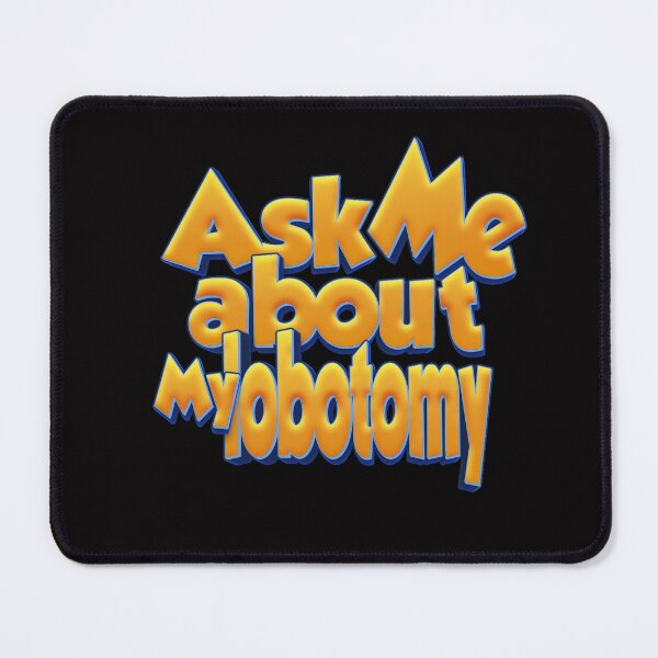 Item preview, Ask Me About My Lobotomy designed and sold by roleshop.