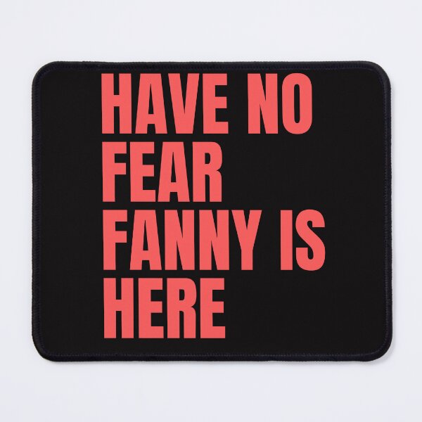 Aperçu de l'œuvre Nom de Fanny - N'ayez pas peur, Fanny est là, cadeau pour Fanny créée et vendue par badretop.