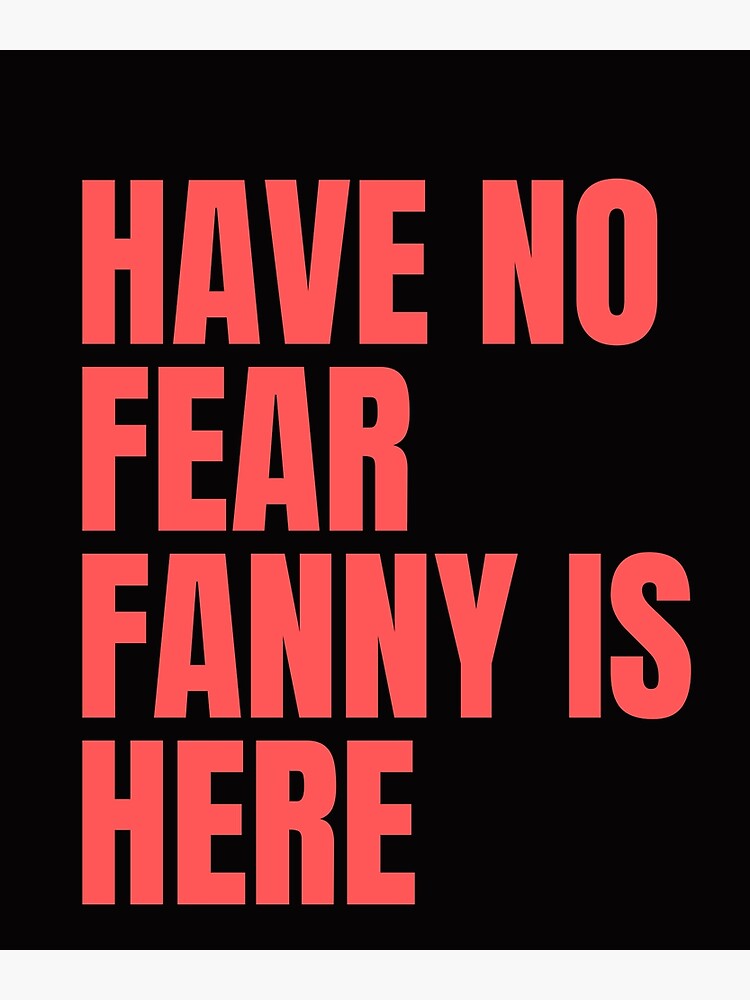 fanny-name-have-no-fear-fanny-is-here-gift-for-fanny-poster-by