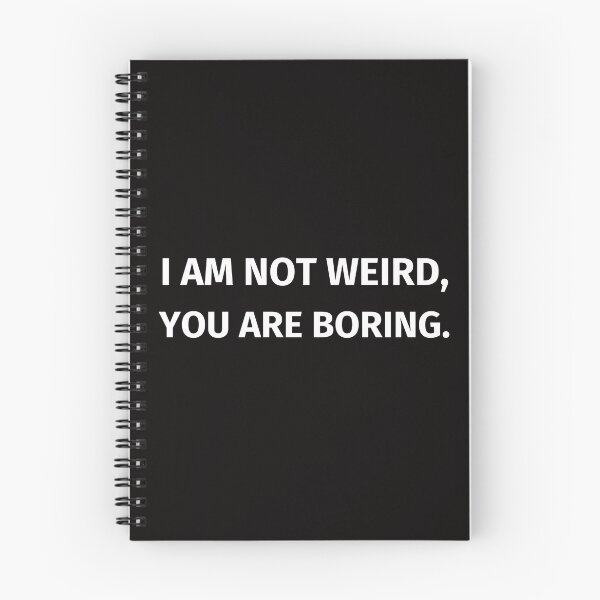 Item preview, I Am Not Weird, You Are Boring! - Mood T-shirt, Psycology T-shirt, Break Up Gift, Sarcastic, Black Humour, Overthinkers Gift designed and sold by CreativeMinds7.