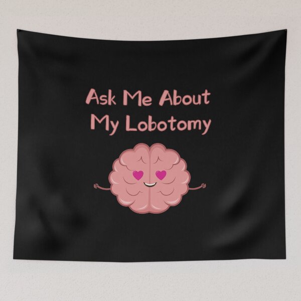 Item preview, Ask me about my lobotomy brain is loving designed and sold by xdashu.