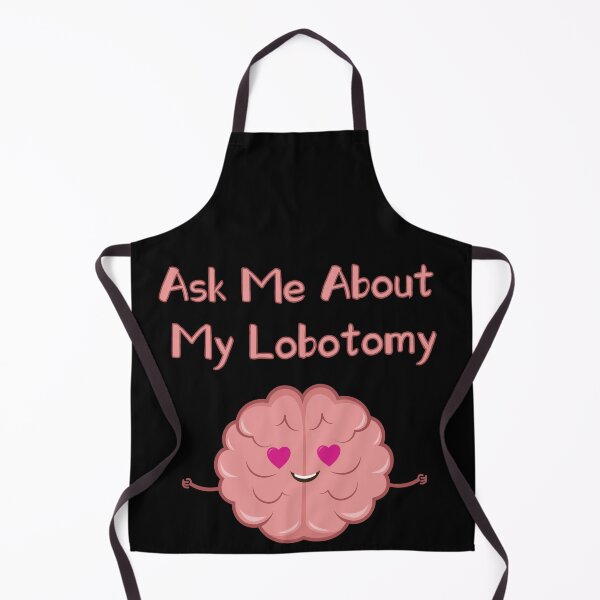 Item preview, Ask me about my lobotomy brain is loving designed and sold by xdashu.