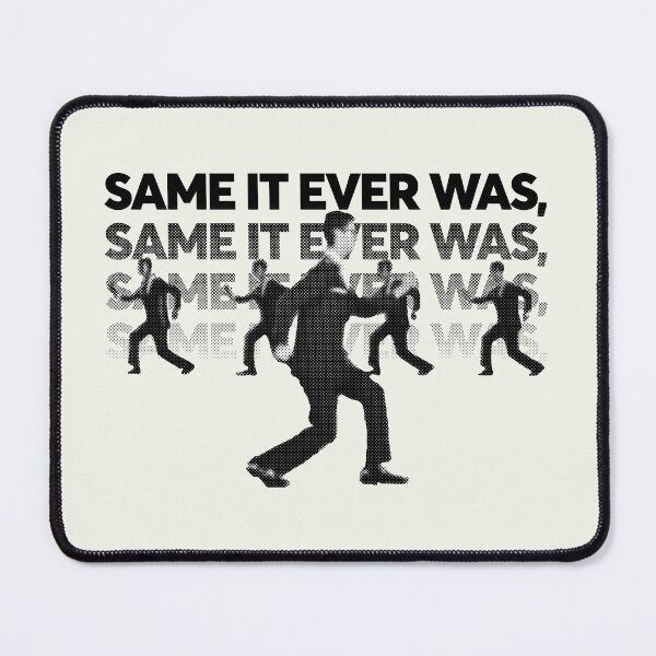 Item preview, Same It Ever Was (Once in a Lifetime) designed and sold by gusdynamite.