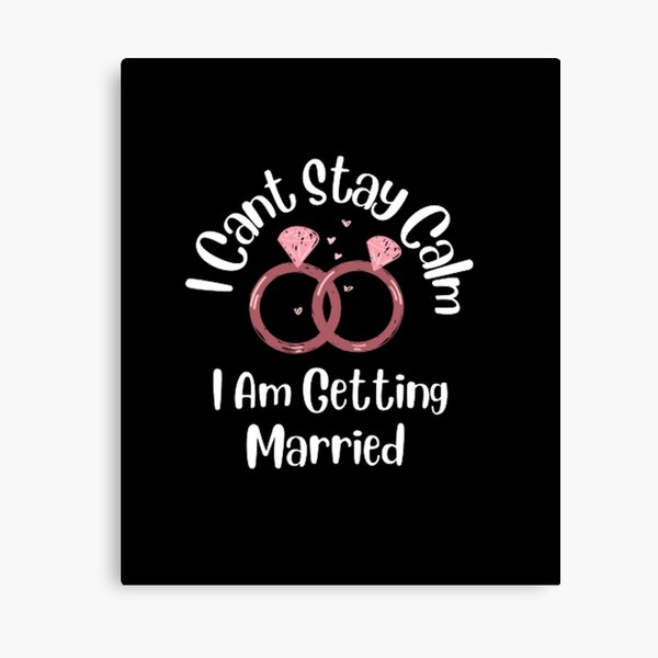 Item preview, I Cant Stay Calm I Am Getting Married  designed and sold by khadija297.