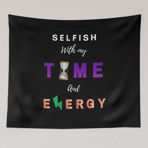 Item preview, Selfish With My Time And Energy - Funny and Cute quotes designed and sold by Designspot2020.