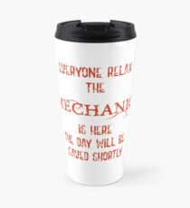 Everyone Relax The Mechanic Is Here Travel Mug