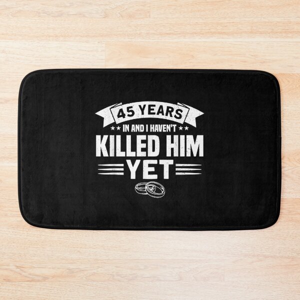 Item preview, Mens Wedding Anniversary 45 Years In And I Haven't Killed Her Yet  designed and sold by jeanniec55.