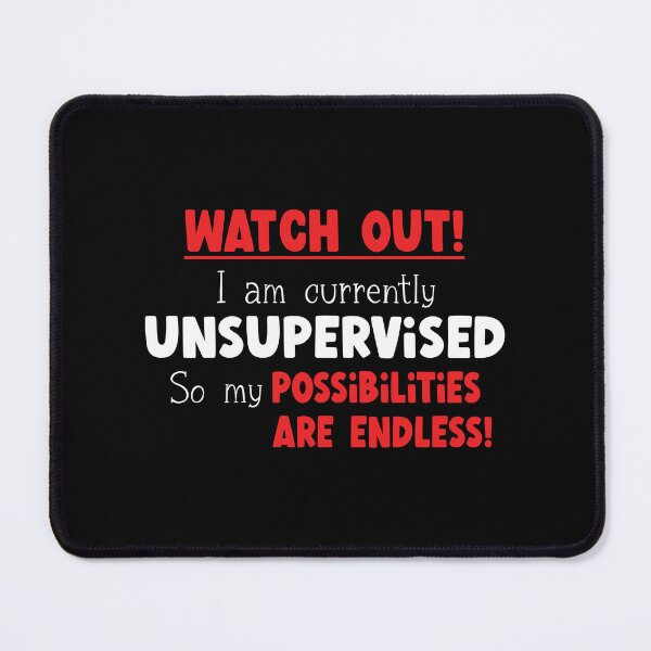 Item preview, Watch out! I am unsupervised! designed and sold by YassOrNope.