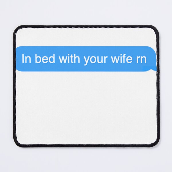 Item preview, in bed with ur wife rn designed and sold by chocolatefood12.