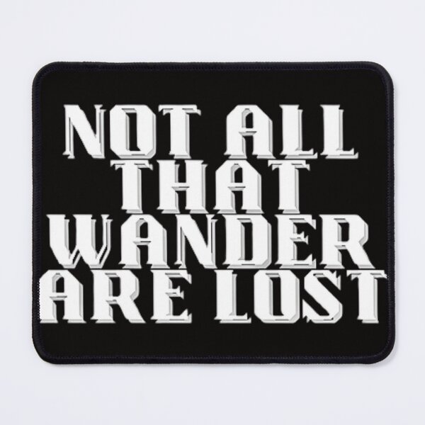 Item preview, NOT ALL THAT WANDER ARE LOST designed and sold by jmed70.