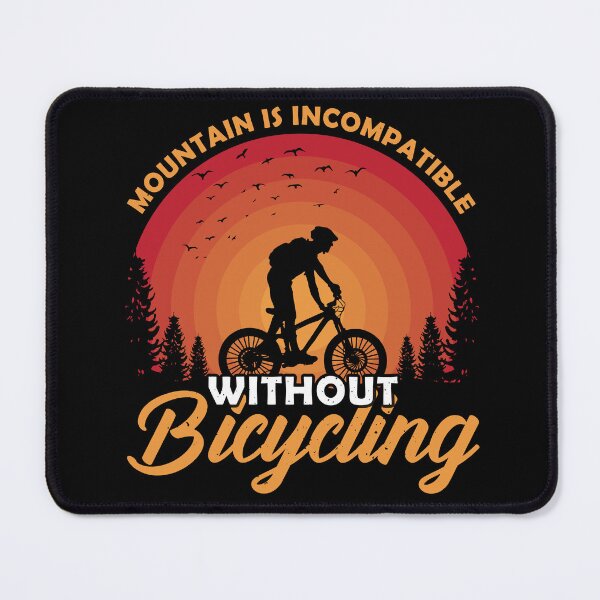 Item preview, Mountain is Incompatible without Bicycling designed and sold by Fast Print Solutions.