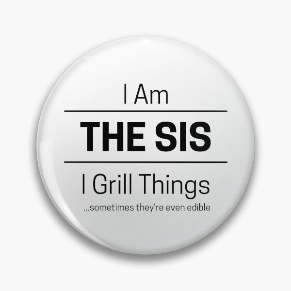 Item preview, Funny Sister Grills Quote Saying, I Am The Sis, I Grill Things, Black Text, designed and sold by hjsmith.