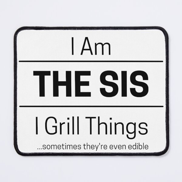 Item preview, Funny Sister Grills Quote Saying, I Am The Sis, I Grill Things, Black Text, designed and sold by hjsmith.