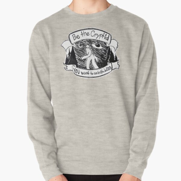 Be the Cyptid Pullover Sweatshirt