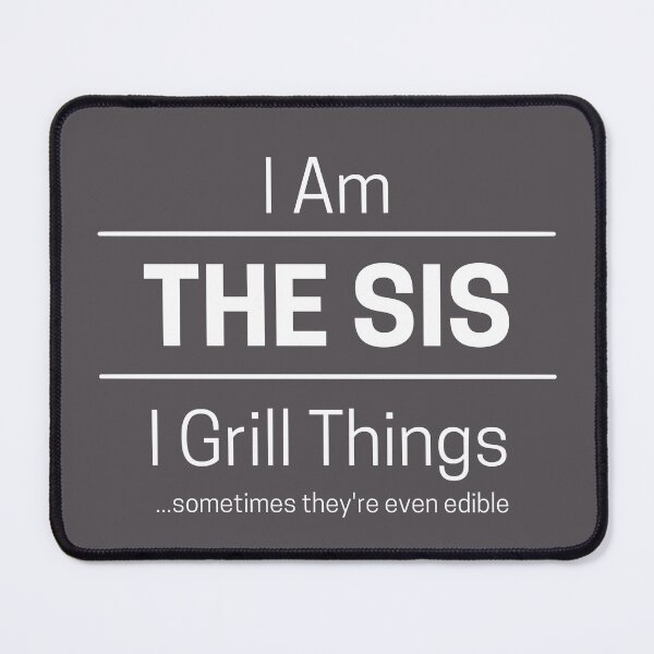 Item preview, Funny Sister Grills Quote Saying, I Am The Sis, I Grill Things, White Text, designed and sold by hjsmith.