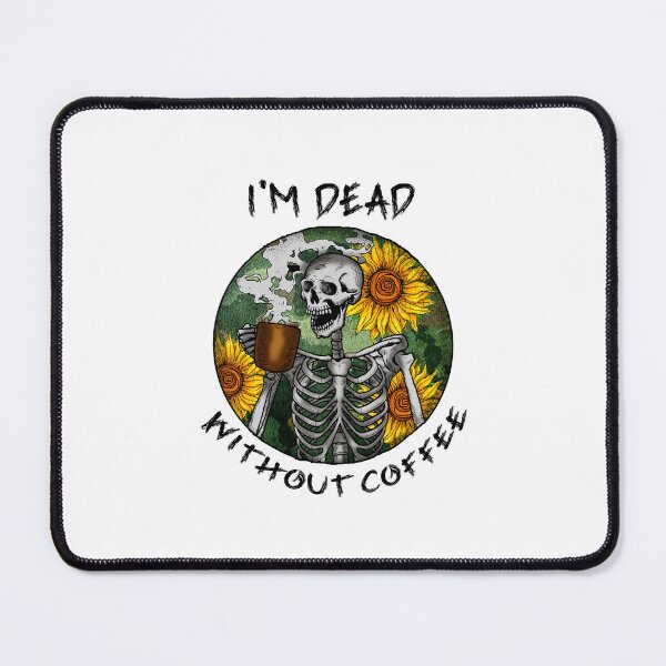Item preview, Im Dead Without Coffee, Drink Coffee Feel Alive designed and sold by SportyDogShop.