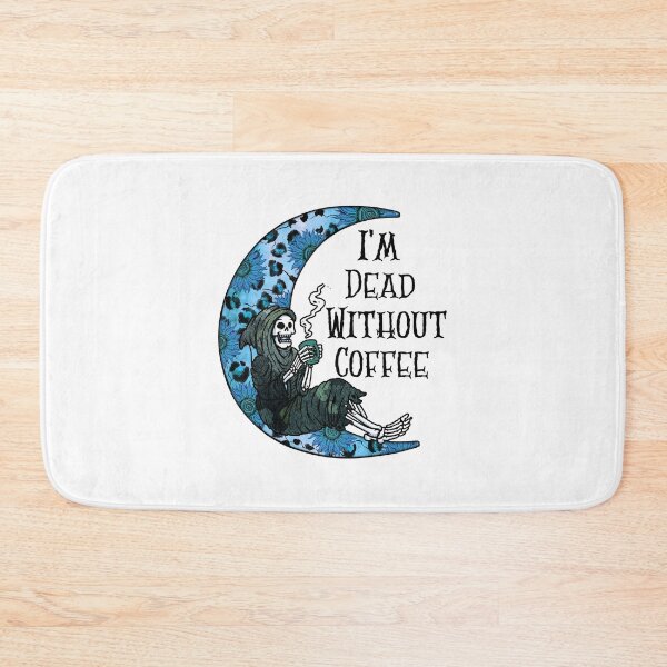 Item preview, Im Dead Without Coffee, Drink Coffee Feel Alive designed and sold by SportyDogShop.