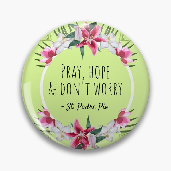 Item preview, Pray Hope and Don't Worry, Comforting St. Padre Pio Quote With Flowers designed and sold by IceCreamMuseum.