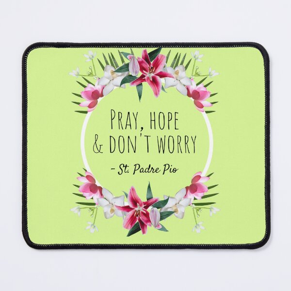 Item preview, Pray Hope and Don't Worry, Comforting St. Padre Pio Quote With Flowers designed and sold by IceCreamMuseum.