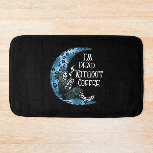Item preview, Im Dead Without Coffee, Drink Coffee Feel Alive designed and sold by SportyDogShop.