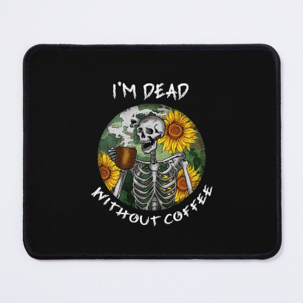 Item preview, Im Dead Without Coffee, Drink Coffee Feel Alive designed and sold by SportyDogShop.