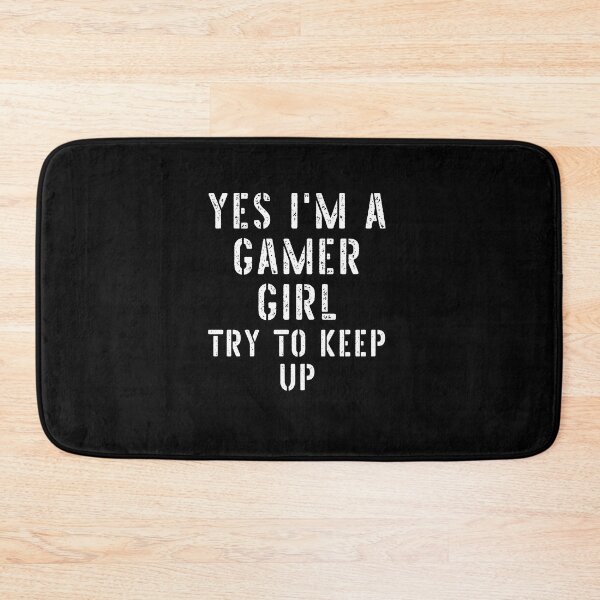 Item preview, Yes I'm A Gamer Girl Try To Keep Up designed and sold by Gamerss4Life.