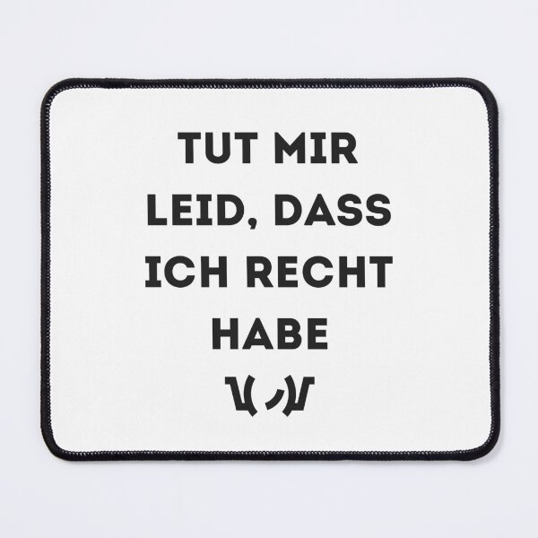 Item preview, TUT MIR LEID, DASS ICH RECHT HABE designed and sold by ApparelFactory.