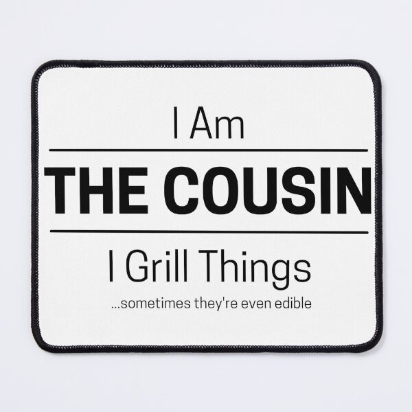 Item preview, Funny Cousin Grills Quote Saying, I Am The Cousin, I Grill Things, Black Text, designed and sold by hjsmith.