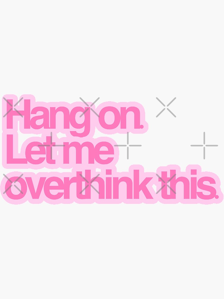 "Hang On. Let Me Overthink This." Sticker For Sale By Eemilystickers ...