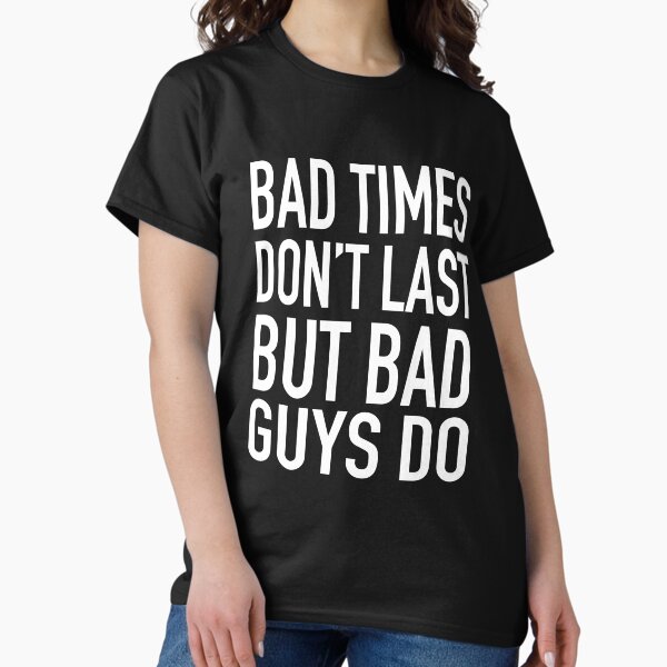 Item preview, Bad times don't last but bad guys do designed and sold by aksanchen.