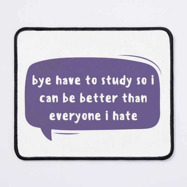 Item preview, bye have to study so i can  be better than everyone i hate , bye have to study designed and sold by Every Pet  Shirts.