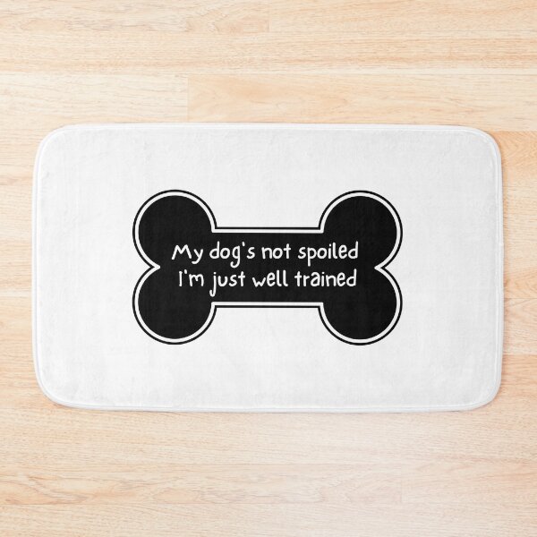 Item preview, My Dog's Not Spoiled I'm Just Well Trained designed and sold by artistoutfitter.