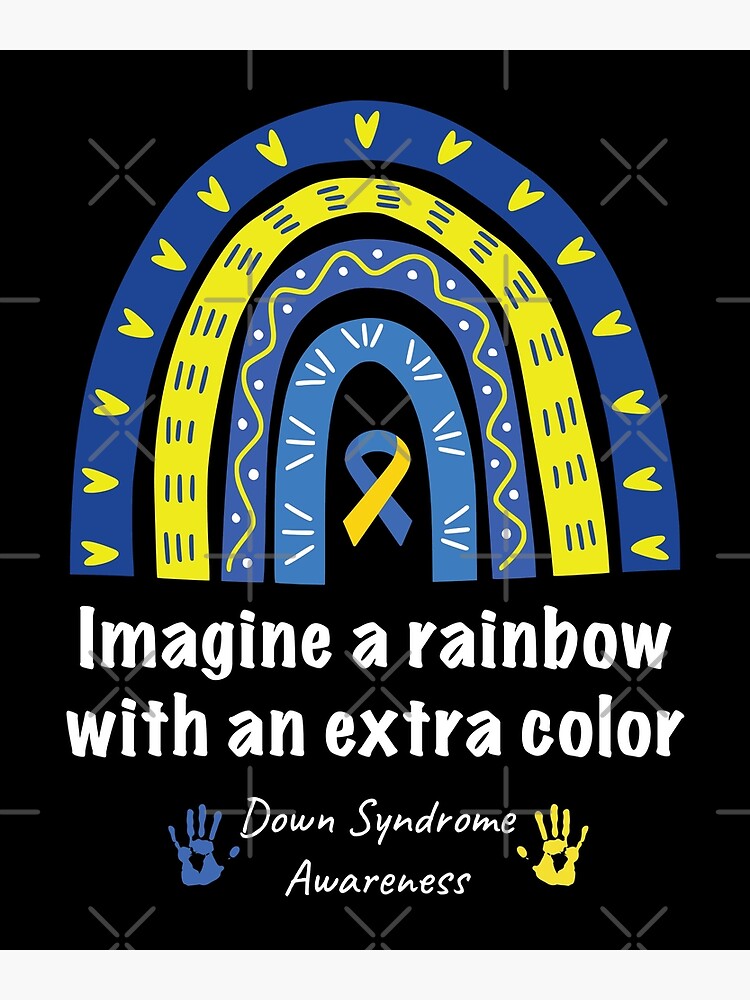 "Down Syndrome Awareness Imagine A Rainbow With An Extra Color" Poster