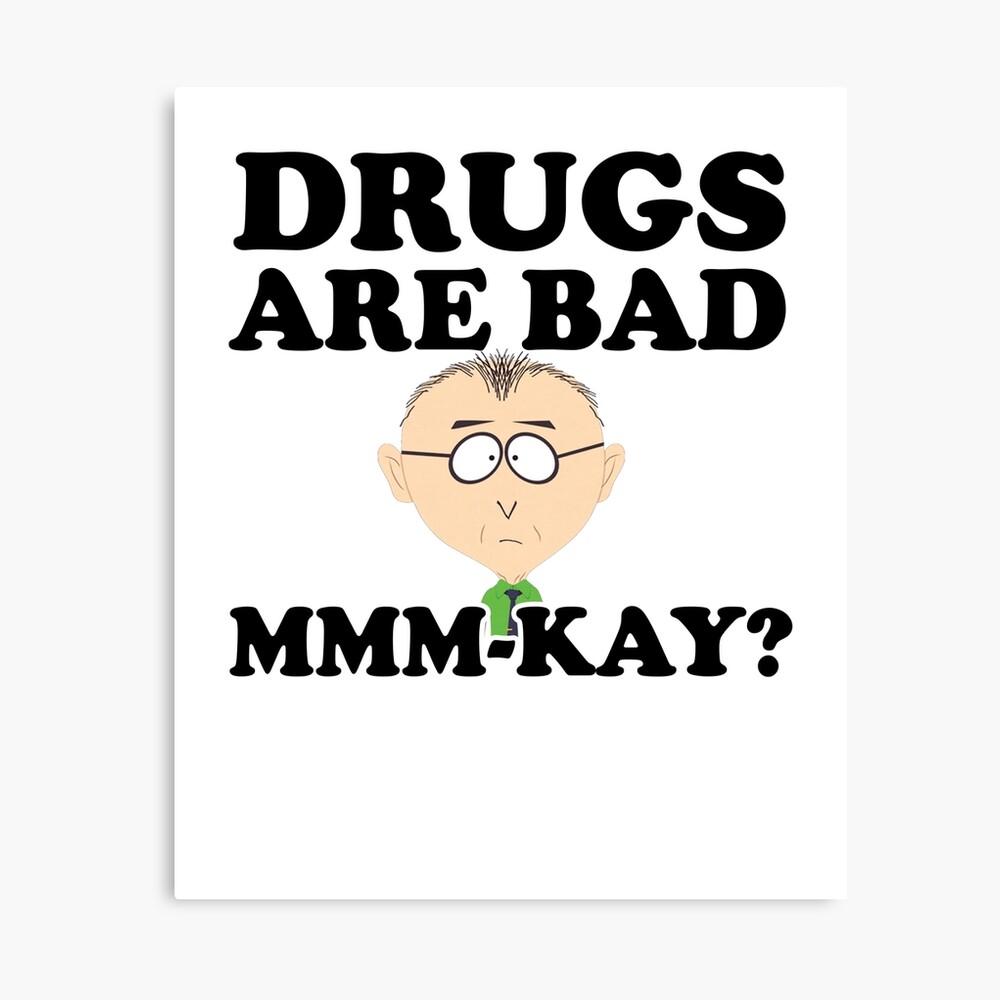 south park mr garrison drugs are bad mmmkay