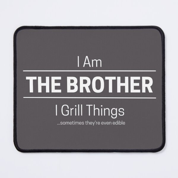 Item preview, Funny Brother Grills Quote Saying, I Am The Brother, I Grill Things, White Text designed and sold by hjsmith.