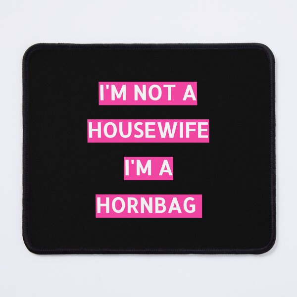 Item preview, Kath and Kim Im not a housewife Im a Hornbag Quote designed and sold by avit1.