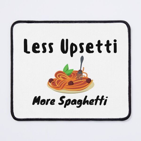 Item preview, Less Upsetti More Spaghetti , Funny Spaghetti Quote , Spaghetti Lover  designed and sold by Every Pet  Shirts.