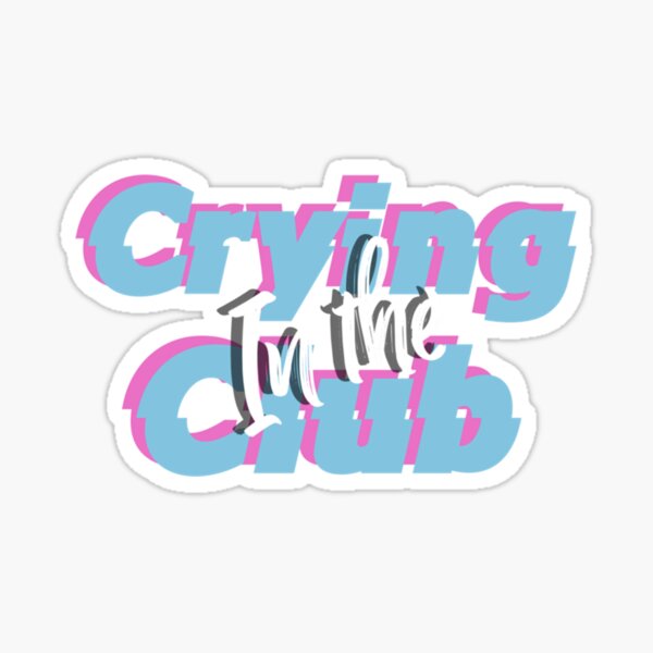 "Crying in the Club. " Sticker by CeSaDesign Redbubble