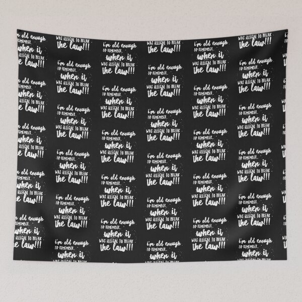Item preview, Im Old Enough to REMEMBER...When it was ILLEGAL to BREAK THE LAW!!! designed and sold by JustSayinShop.