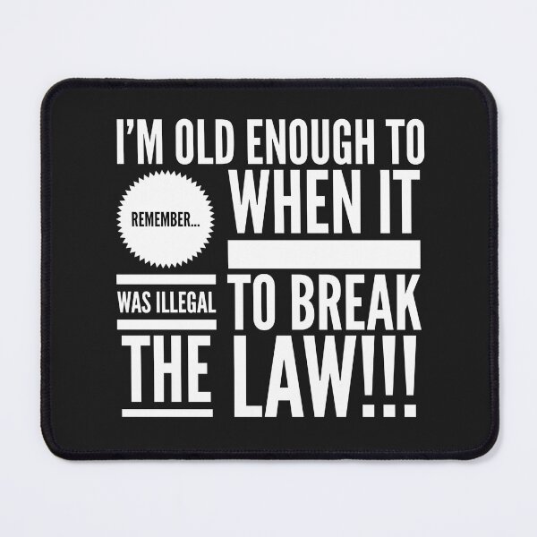 Item preview, Im Old Enough to REMEMBER...When it was ILLEGAL to BREAK THE LAW!!! designed and sold by JustSayinShop.