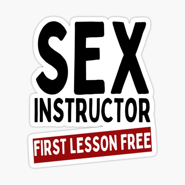 Sex Instructor First Lesson Free Funny Saying Adult Sticker By Mathonshirts Redbubble