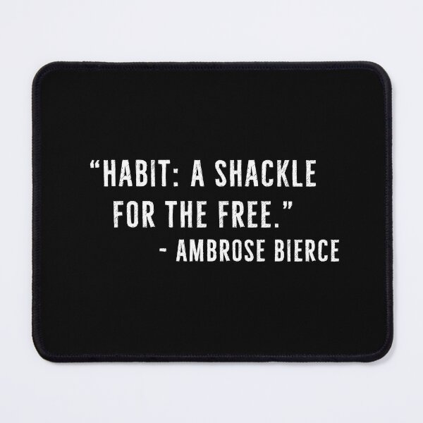 Item preview, Habit: A Shackle For The Free - Ambrose Bierce Quotes designed and sold by PhilosophyWear.