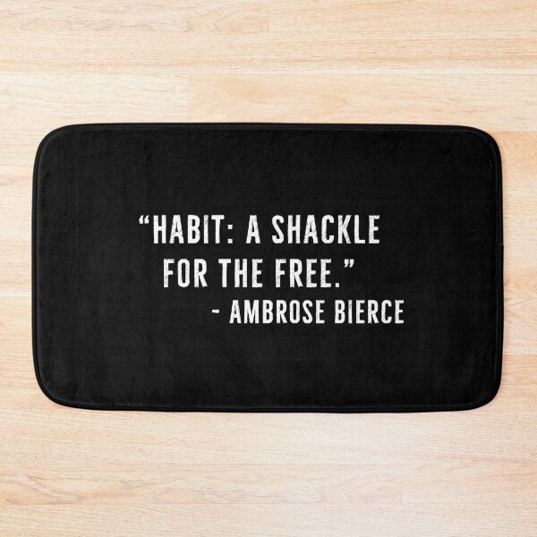 Item preview, Habit: A Shackle For The Free - Ambrose Bierce Quotes designed and sold by PhilosophyWear.