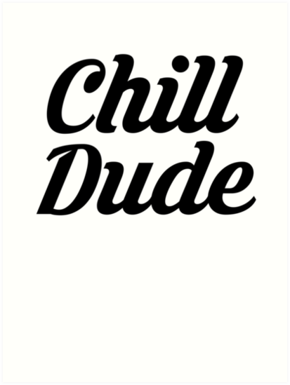 "Chill Dude Chill Vibes Only " Art Print by anijnas | Redbubble