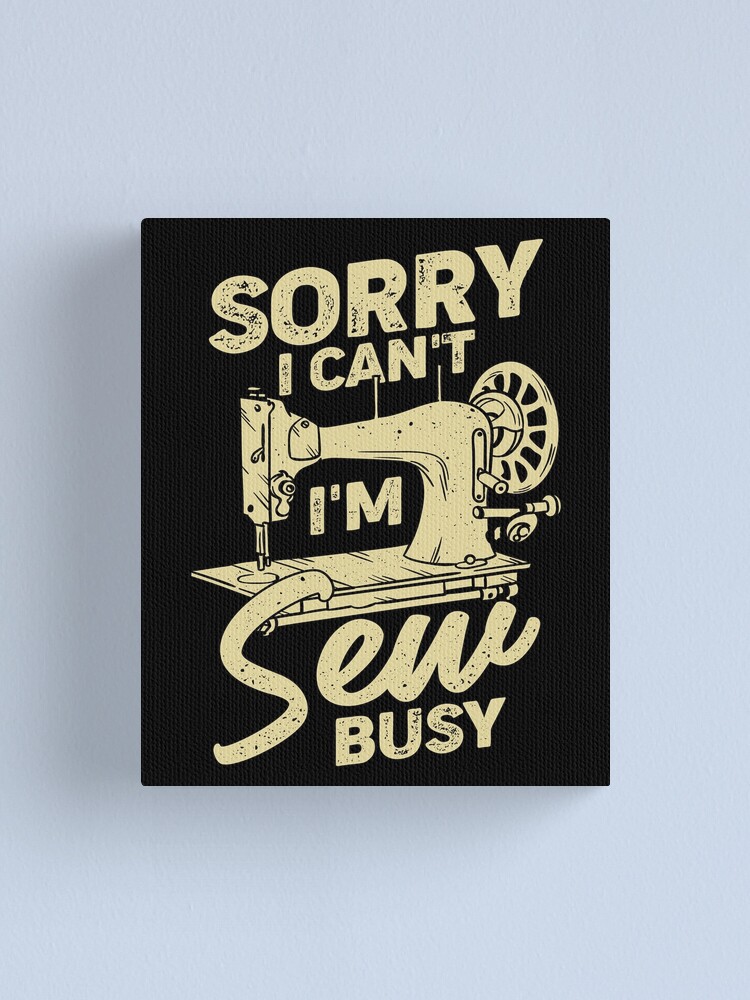 Sorry I Can't I'm Sew Busy Sewing Lover Gift - Sewing - Sticker