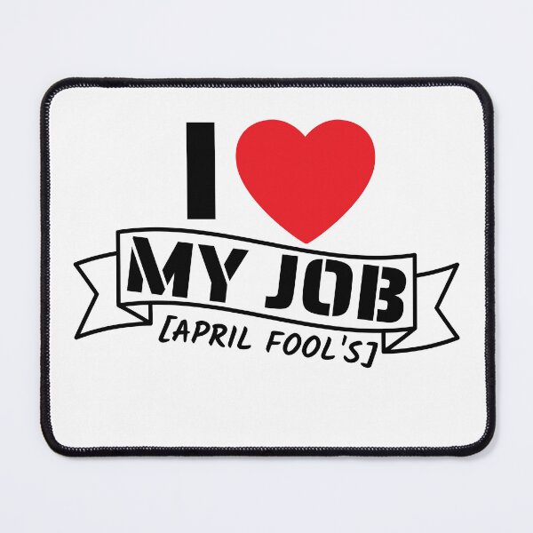 Item preview, I love my job april fool's, funny april fool's design designed and sold by reka88.