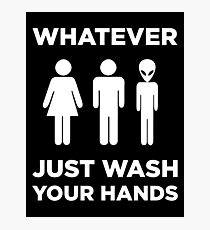 Universal Bathroom Sign: "Whatever, Just Wash Your Hands" Photographic Print
