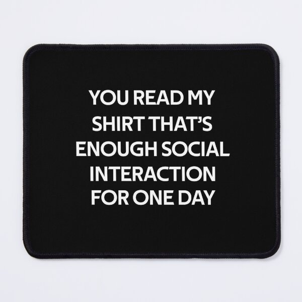 Item preview, you read my shirt that's enough social interaction  designed and sold by rachidhaz.