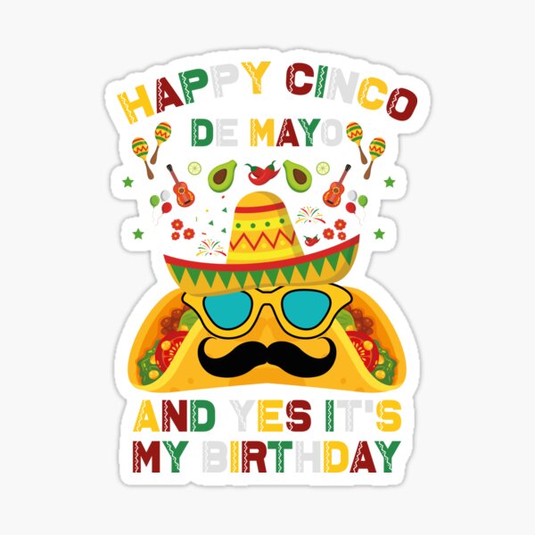 “Happy Cinco De Mayo And Yes It’s My Birthday” Sticker by iliasdesigner